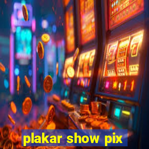 plakar show pix